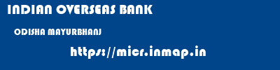 INDIAN OVERSEAS BANK  ODISHA MAYURBHANJ    micr code